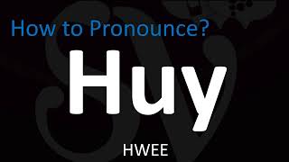 How to Pronounce Huy Correctly [upl. by Ivan]