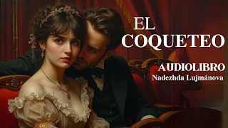 EL COQUETEO audiolibro completo [upl. by Dyke]