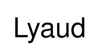 How to Pronounce Lyaud France [upl. by Atsirhc43]