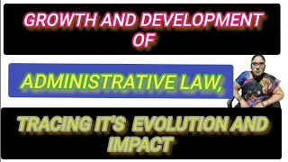 growth and development of administrative law tracing its evaluation and impact [upl. by Eellehs]