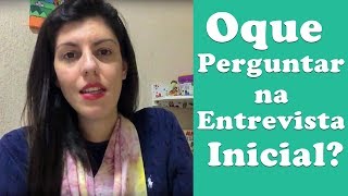 o que perguntar na entrevista inicial [upl. by Nide]