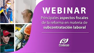 Webinar  Principales aspectos fiscales de la reforma en materia de subcontratación laboral [upl. by Ardnasirk]