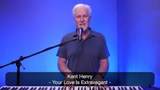 KENT HENRY  YOUR LOVE IS EXTRAVAGANT  WORSHIP MOMENT  CARRIAGE HOUSE WORSHIP [upl. by Currey691]