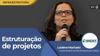 BNDES quotEntre a vontade de fazer e os meios de realizar entra o estruturador de projetosquot  PT 🌐 [upl. by Attena]