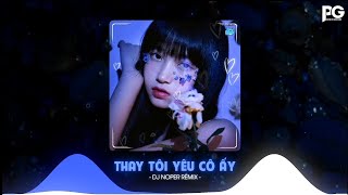 THAY TÔI YÊU CÔ ẤY X QUAN SƠN TỬU   DJ NOPER REMIX   NHẠC REMIX HOT TREND TIK TOK 2023 [upl. by Nikoletta]