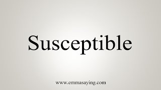 How To Say Susceptible [upl. by Dambro]