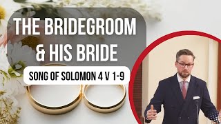 Sermon  The Bridegroom and His Bride  Song of Solomon 4 [upl. by Stickney]