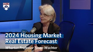 Housing Market in 2024 – Wharton Professor Susan Wachters Real Estate Forecast [upl. by Aronal538]