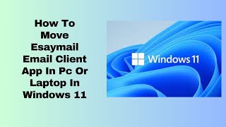 How To Move Esaymail Email Client App In Pc Or Laptop In Windows 11 [upl. by Aitsirk244]