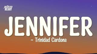 Trinidad Cardona  Jennifer Lyrics [upl. by Atteynad534]