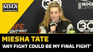 Miesha Tate Any Fight Could Be My Final Fight and Im OK With That  UFC Austin  MMA Fighting [upl. by Fricke]