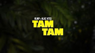 GLMP amp Alaz Ateş  Tam Tam [upl. by Deuno]