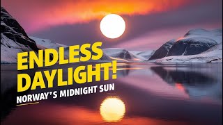 The Midnight Sun Norway’s Natural Phenomenon of Endless Daylight [upl. by Bernardo]