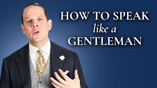 How To Speak And Sound Like A Gentleman  Gentlemans Gazette [upl. by Fernand]