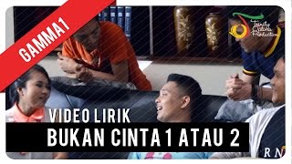 Gamma1  Bukan Cinta 1 Atau 2  Official Video Lyric [upl. by Nyrol]