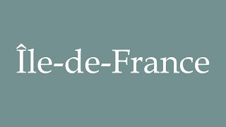 How to Pronounce ÎledeFrance Correctly in French [upl. by Jaworski]