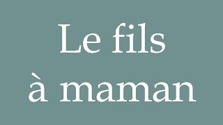 How to Pronounce Le fils à maman Mamas boy Correctly in French [upl. by Rolandson]