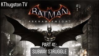 Batman Arkham Knight PART 41 SUBWAY STRUGGLE [upl. by Oriana]