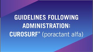 Guidelines Following Administration CUROSURF® poractant alfa [upl. by Westerfield]