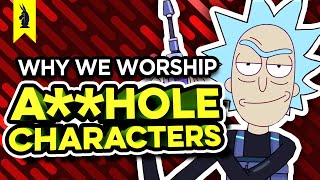 Why We Worship AHOLE Characters Rick amp Morty Breaking Bad The Punisher – Wisecrack Edition [upl. by Crawley]