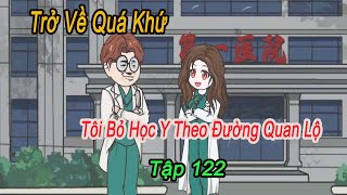 Trở Về Quá Khứ Tôi Bỏ Học Y Theo Đường Quan Lộ  Tập 122  Mega FTV [upl. by Jenkins]