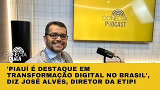 Piauí é destaque em transformação digital no Brasil diz José Alves diretor da ETIPI [upl. by Ahsercal]