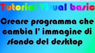 TUTORIAL VISUAL BASIC Creare programma che cambia l immagine di sfondo del desktop [upl. by Lokcin]