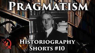 Pragmatism  Historiography Shorts 10 [upl. by Herwick]