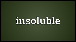 Insoluble Meaning [upl. by Marcille520]