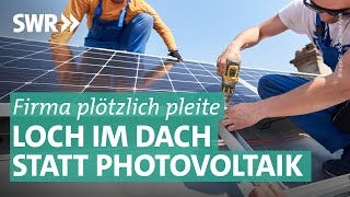 Abzocke mit Photovoltaik SolaranlagenFirma plötzlich insolvent Marktcheck SWR [upl. by Streetman]