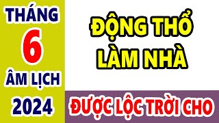 NGÀY TỐT THÁNG 6 ÂM LỊCH NĂM 2024 ĐỘNG THỔ LÀM NHÀ ĐƯỢC LỘC TRỜI CHO GIÀU SANG VÔ ĐỊCH THIÊN HẠ [upl. by Berlin]