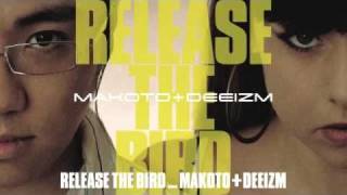 Makoto amp Deeizm  Release The Bird [upl. by Ashbey156]