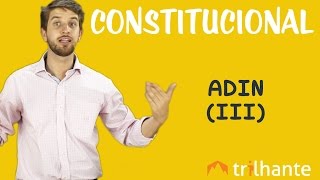 Ação Direta de Inconstitucionalidade ADIN III  Constitucional OAB [upl. by Kesley]