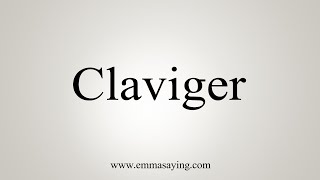 How To Say Claviger [upl. by Button]