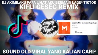 DJ OLD AKIMILAKU PAPA LIAT KU MAINKAN LAGU LAGU VIRAL TIKTOK YANG KALIAN CARI²  KIFLI GESEC [upl. by Hafeenah265]