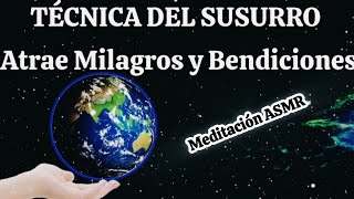 🌟Técnica del SUSURRO para Atraer MILAGROS y BENDICIONES🌟 quotMeditación con ASMR” 🌿 [upl. by Ellehcer]