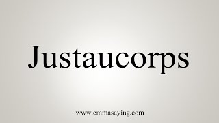 How To Say Justaucorps [upl. by Nerval670]