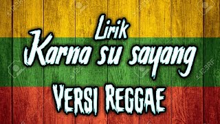 lirik lagu karna su sayang versi reggae [upl. by Rehpotsihrc]