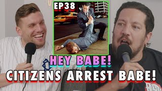 Citizens Arrest Babe  Sal Vulcano amp Chris Distefano Present Hey Babe  EP 38 [upl. by Filler358]