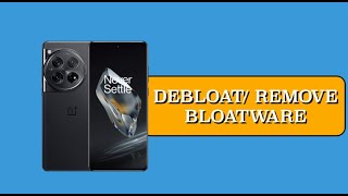 How to Debloat and Remove Bloatware from OnePlus 12 [upl. by Annod]