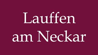 How to Pronounce Lauffen am Neckar Correctly in German [upl. by Judenberg]