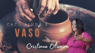 CACO AINDA É VASO  Cristiane Oliveira clipe oficial [upl. by Idnal]