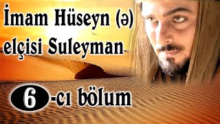 İmam Hüseyn ə Elçisi 6cı bölum [upl. by Marj882]