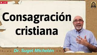 Consagración cristiana  Dr sugel michelén 2024 [upl. by Refenej247]