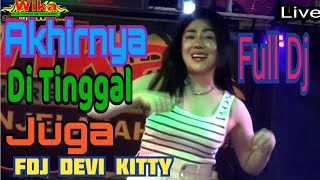 LIVE NEW FULL DJ OT WIKA AKHIRNYA DI TINGGAL JUGA FDJ DEVI KITTY [upl. by Meeharb]