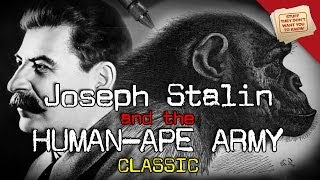 Joseph Stalin and the Humanape Army  CLASSIC [upl. by Corliss134]