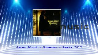 James Blunt  Wiseman  Remix 2017 [upl. by Atila566]