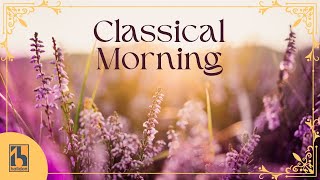 Classical Morning  Relaxing Uplifting Classical Music [upl. by Acinoed]