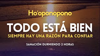 Hooponopono 🌻 TODO ESTÁ BIEN siempre hay una razón para CONFIAR 💤 DORMIR SANANDO 🎧 Meditación [upl. by Cheke]