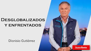 325 Dionisio Gutiérrez Desglobalizados y enfrentados Razón de Estado [upl. by Lyman]